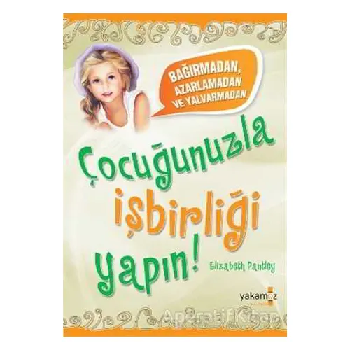 Çocuğunuzla İşbirliği Yapın! - Elizabeth Pantley - Yakamoz Yayınevi