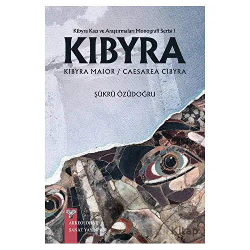 Kibyra - Kibyra Kazı ve Araştırmaları Monografi Serisi 1