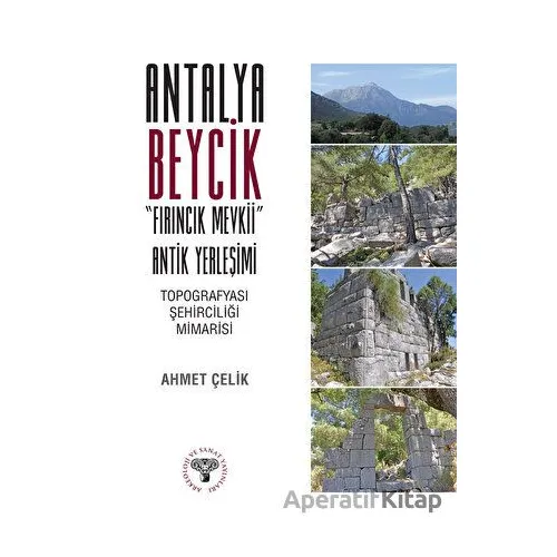 Antalya Beycik Fırıncık Mevkii Antik Yerleşimi - Ahmet Çelik - Arkeoloji ve Sanat Yayınları