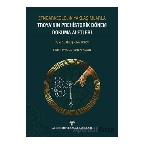 Etnoarkeolojik Yaklaşımlarla Troyanın Prehistorik Dönem Dokuma Aletleri