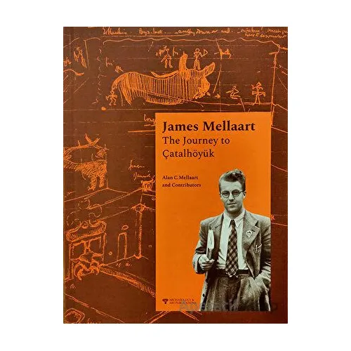 James Mellaart The Journey to Çatalhöyük - Kolektif - Arkeoloji ve Sanat Yayınları