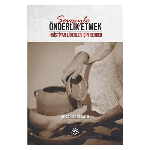 Sevgiyle Önderlik Etmek - Alexander Strauch - Haberci Basın Yayın