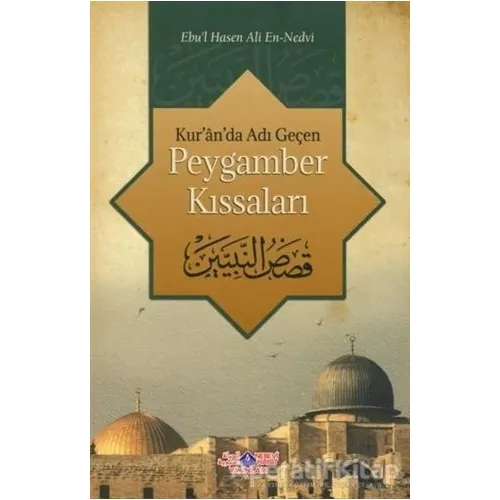 Kuranda Adı Geçen Peygamber Kıssaları - Ebul Hasan Ali En-Nedvi - Nebevi Hayat Yayınları