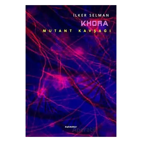 Khora - Mutant Kavşağı - İlker Selman - Kafe Kültür Yayıncılık