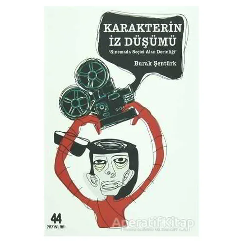 Karakterin İz Düşümü - Burak Şentürk - 44 Yayınları