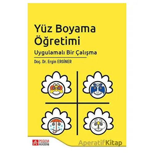 Yüz Boyama Öğretimi Uygulamalı Bir Çalışma - Ergin Enginer - Pegem Akademi Yayıncılık