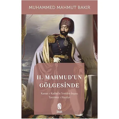 II. Mahmudun Gölgesinde - Muhammed Mahmut Bakır - İnsan Yayınları