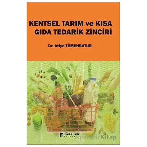 Kentsel Tarım ve Kısa Gıda Tedarik Zinciri - Atiye Tümenbatur - Karahan Kitabevi