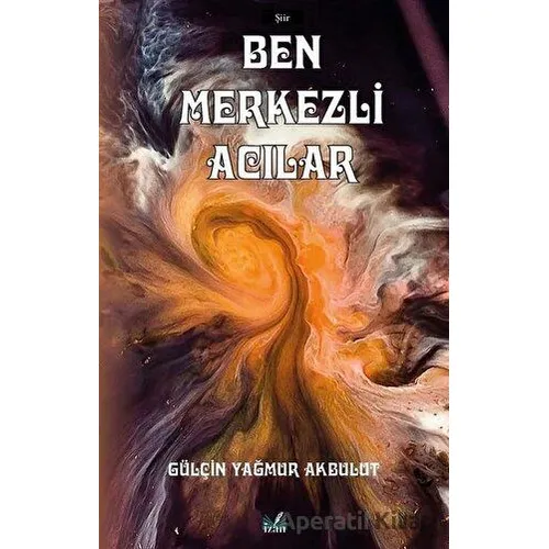 Ben Merkezli Acılar - Gülçin Yağmur Akbulut - İzan Yayıncılık