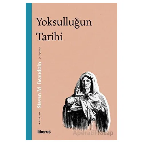 Yoksulluğun Tarihi - Steven Maurice Beaudoin - Liberus Yayınları