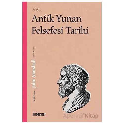 Kısa Antik Yunan Felsefesi Tarihi - John Marshall - Liberus Yayınları