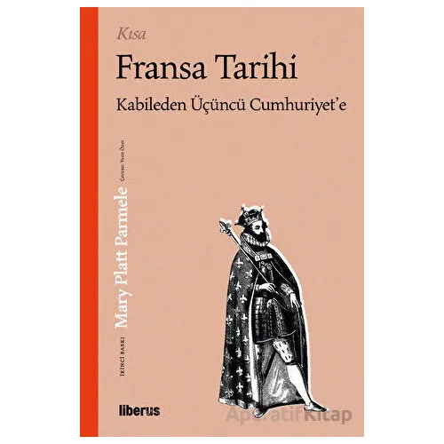 Kısa Fransa Tarihi: Kabileden Üçüncü Cumhuriyete - Mary Platt Parmele - Liberus Yayınları