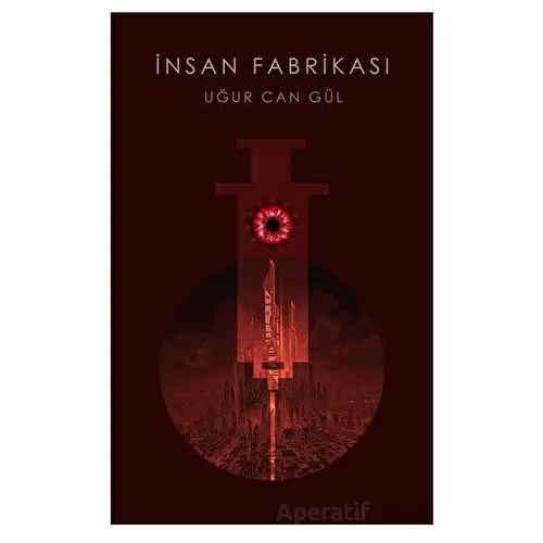 İnsan Fabrikası - Uğur Can Gül - Alka Yayınevi