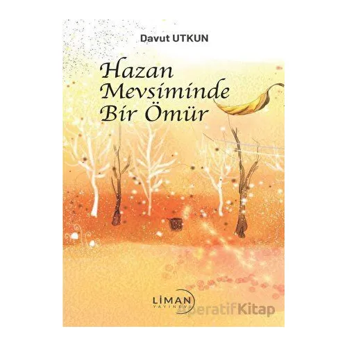 Hazan Mevsiminde Bir Ömür - Davut Utkun - Liman Yayınevi