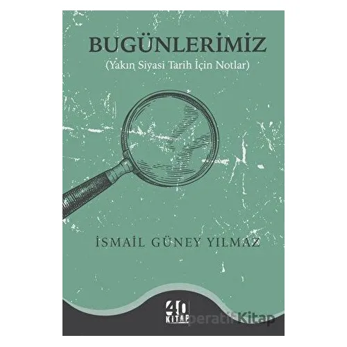 Bugünlerimiz - İsmail Güney Yılmaz - 40 Kitap