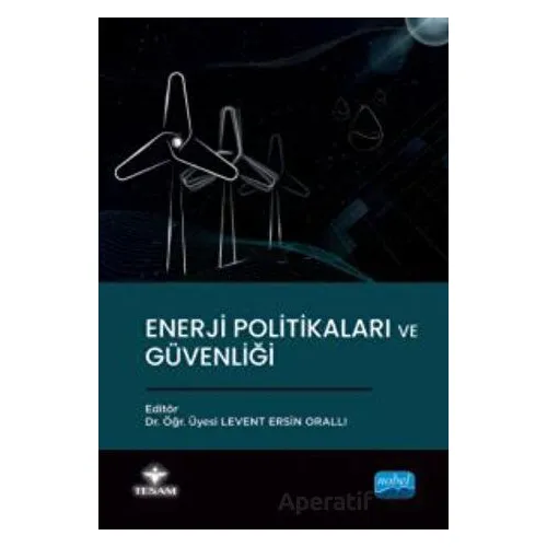 Enerji Politikaları ve Güvenliği - Kolektif - Nobel Akademik Yayıncılık