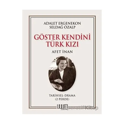 Göster Kendini Türk Kızı - Afet İnan - Seldağ Özalp - Uyum Yayınları