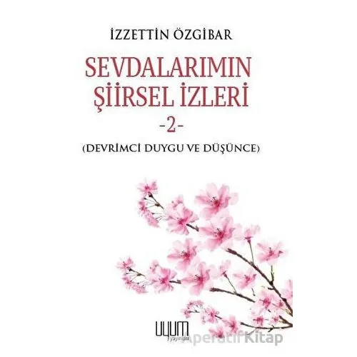 Sevdalarımın Şiirsel İzleri 2 - İzzettin Özgibar - Uyum Yayınları