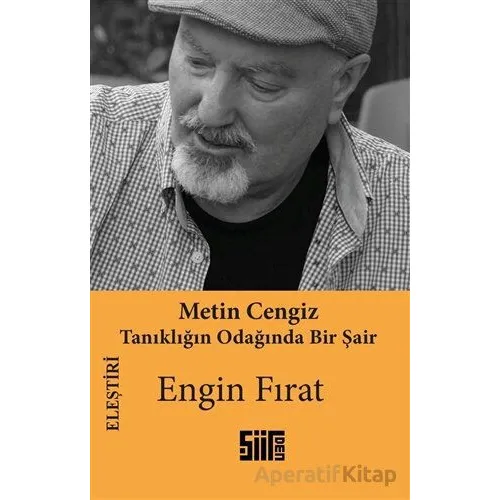 Metin Cengiz - Tanıklığın Odağında Bir Şair - Engin Fırat - Şiirden Yayıncılık