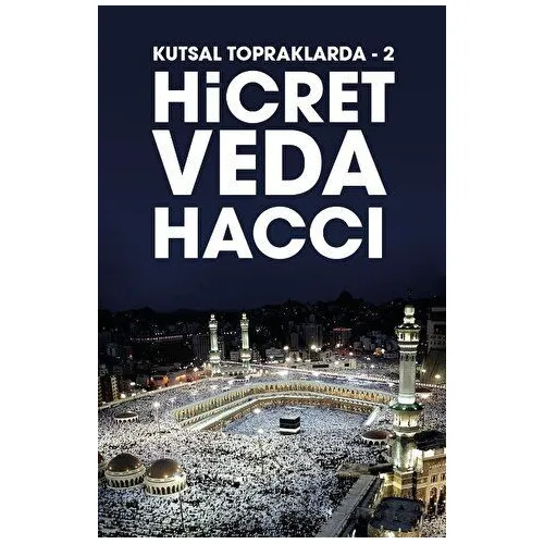 Hicret Veda Haccı - Kutsal Topraklarda 2 - Bahattin Akyön - Kadim Yayınları