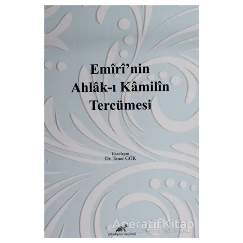 Emirinin Ahlak-ı Kamilin Tercümesi - Taner Gök - Paradigma Akademi Yayınları