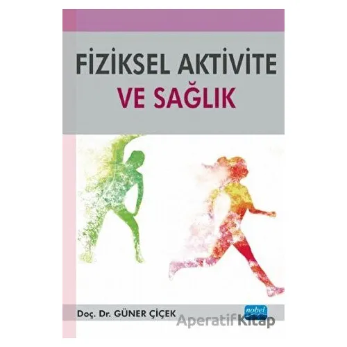 Fiziksel Aktivite ve Sağlık - Güner Çiçek - Nobel Akademik Yayıncılık