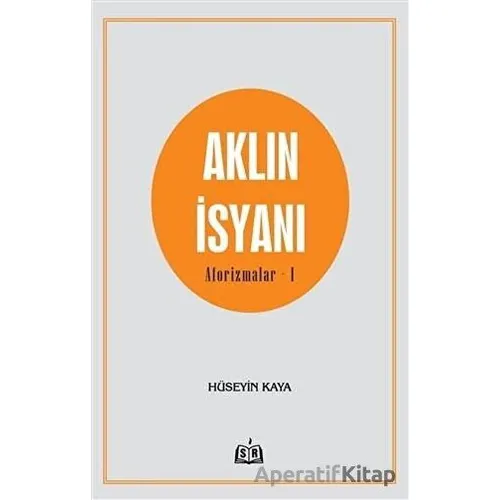 Aklın İsyanı Aforizmalar 1 - Hüseyin Kaya - SR Yayınevi