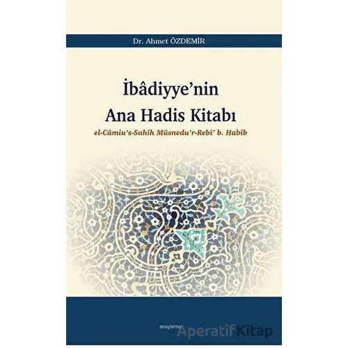 İbadiyyenin Ana Hadis Kitabı - Ahmet Özdemir - Araştırma Yayınları