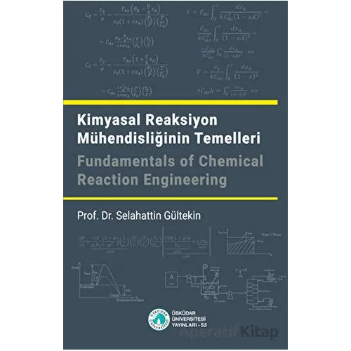 Kimyasal Reaksiyon Mühendisliğinin Temelleri - Selahattin Gültekin - Üsküdar Üniversitesi Yayınları
