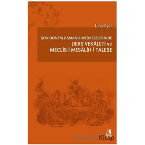 Son Dönem Osmanlı Medreselerinde Ders Vekâleti ve Meclis-i Mesâlih-i Talebe