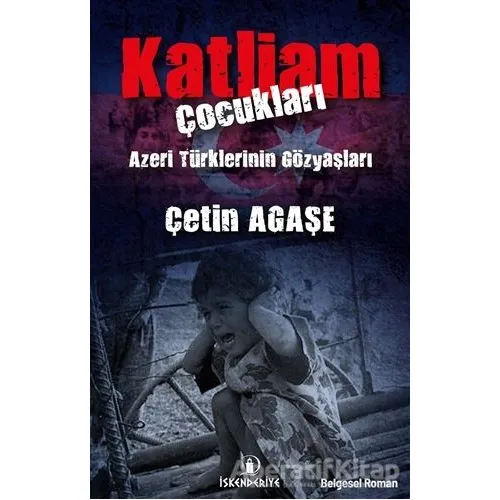 Katliam Çocukları - Çetin Agaşe - İskenderiye Yayınları