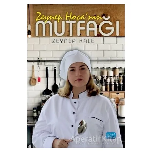 Zeynep Hocanın Mutfağı - Zeynep Kale - Nobel Akademik Yayıncılık