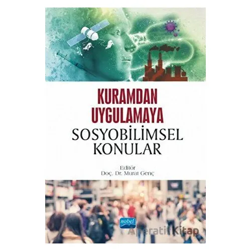 Kuramdan Uygulama Sosyobilimsel Konular - Murat Genç - Nobel Akademik Yayıncılık
