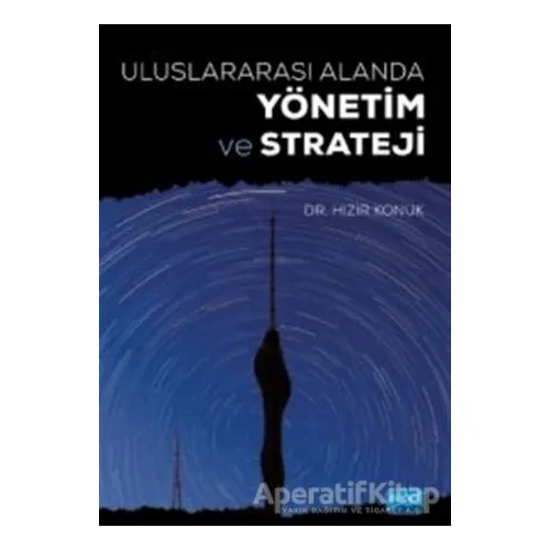 Uluslararası Alanda Yönetim ve Strateji - Hızır Konuk - Nobel Akademik Yayıncılık