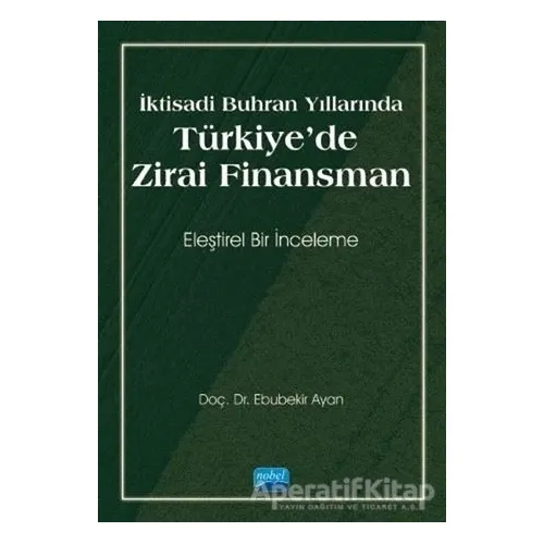 İktisadi Buhran Yıllarında Türkiyede Zirai Finansman - Ebubekir Ayan - Nobel Akademik Yayıncılık