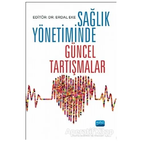Sağlık Yönetiminde Güncel Tartışmalar - Erdal Eke - Nobel Akademik Yayıncılık