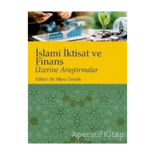İslami İktisat ve Finans Üzerine Araştırmalar - Musa Öztürk - Nobel Akademik Yayıncılık