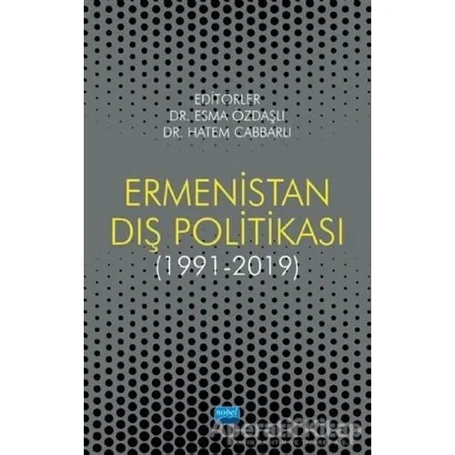 Ermenistan Dış Politikası (1991-2019) - Esma Özdaşlı - Nobel Akademik Yayıncılık