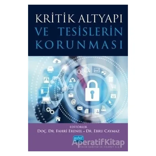 Kritik Altyapı ve Tesislerin Korunması - Ebru Caymaz - Nobel Akademik Yayıncılık