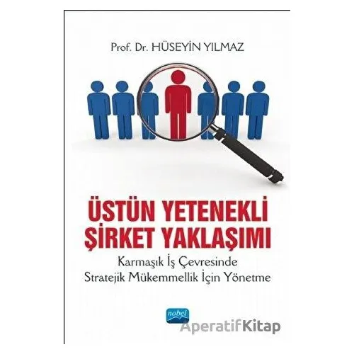 Üstün Yetenekli Şirket Yaklaşımı - Hüseyin Yılmaz - Nobel Akademik Yayıncılık
