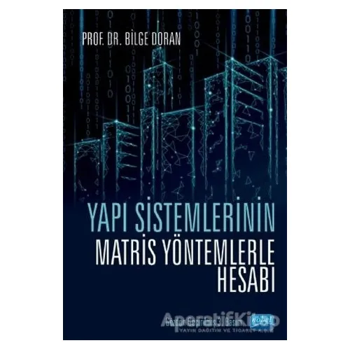 Yapı Sistemlerinin Matris Yöntemlerle Hesabı - Bilge Doran - Nobel Akademik Yayıncılık