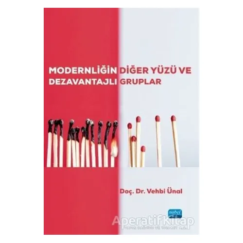 Modernliğin Diğer Yüzü ve Dezavantajlı Gruplar - Vehbi Ünal - Nobel Akademik Yayıncılık