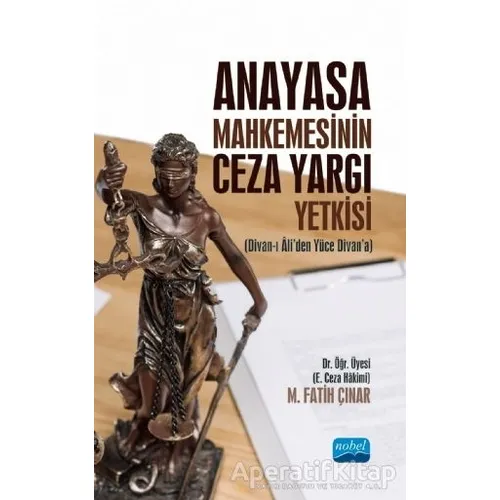 Anayasa Mahkemesinin Ceza Yargı Yetkisi - M. Fatih Çınar - Nobel Akademik Yayıncılık