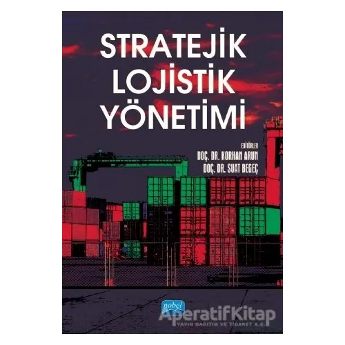 Stratejik Lojistik Yönetimi - Murat Görmen - Nobel Akademik Yayıncılık