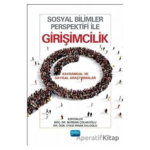 Sosyal Bilimler Perspektifi ile Girişimcilik - Nurdan Çolakoğlu - Nobel Akademik Yayıncılık