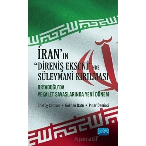 İranın Direniş Ekseninde Süleymani Kırılması - Pınar Demirci - Nobel Akademik Yayıncılık