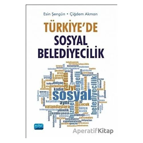 Türkiye’de Sosyal Belediyecilik - Çiğdem Akman - Nobel Akademik Yayıncılık