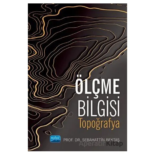 Ölçme Bilgisi - Topoğrafya - Sebahattin Bektaş - Nobel Akademik Yayıncılık