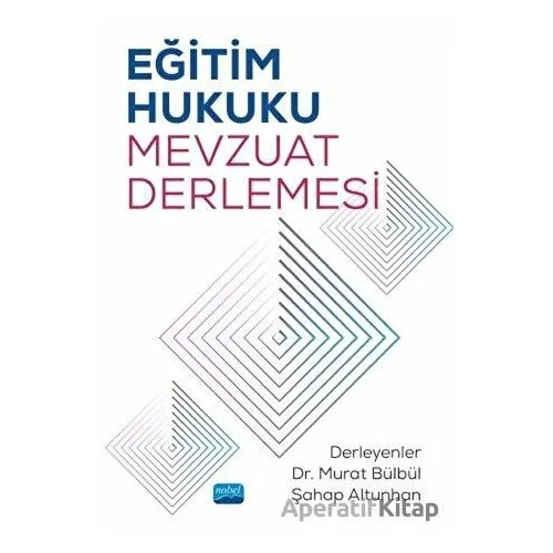 Eğitim Hukuku Mevzuat Derlemesi - Murat Bülbül - Nobel Akademik Yayıncılık