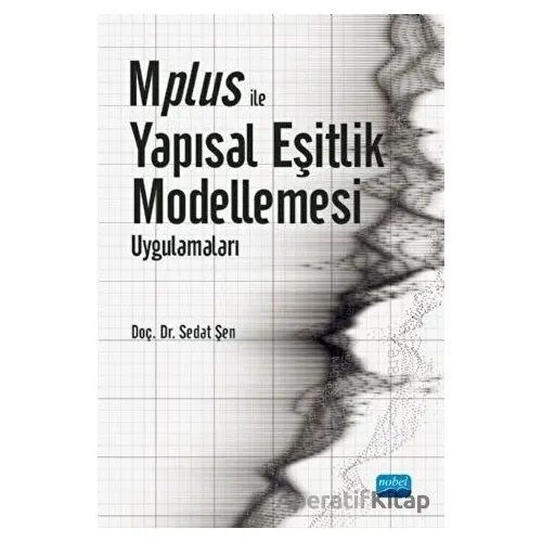 Mplus ile Yapısal Eşitlik Modellemesi Uygulamaları - Sedat Şen - Nobel Akademik Yayıncılık